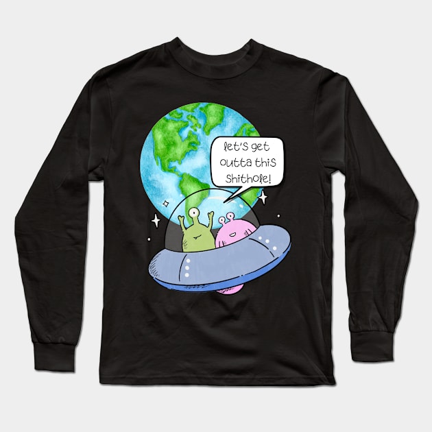 Let's Get Outta This Shithole Long Sleeve T-Shirt by KreativPix